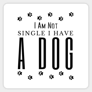 Dog lovers I Am Not Single I Have A Dog Sticker